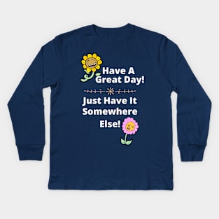 Have a Great Day, Somewhere Else Funny Flowers Kids Long Sleeve T-Shirt